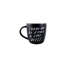Show Up Be Kind & Love Well Mug