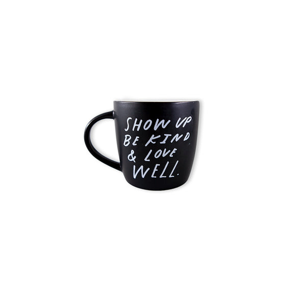 Show Up Be Kind & Love Well Mug