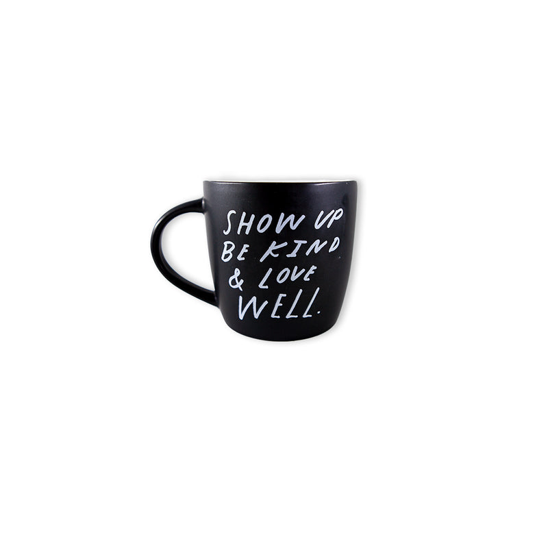 Show Up Be Kind & Love Well Mug