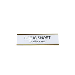 Life is Short, Buy the Shoes Nameplate