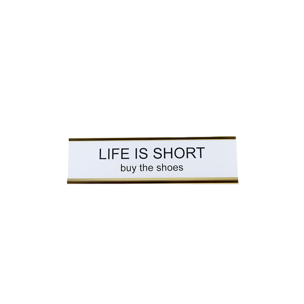 Life is Short, Buy the Shoes Nameplate