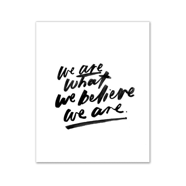 We Are What We Believe We Are Print