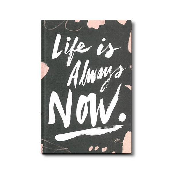 Life is Always Now Journal