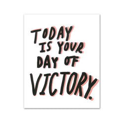 Today is Your Day of Victory Print