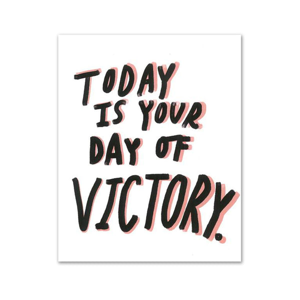 Today is Your Day of Victory Print